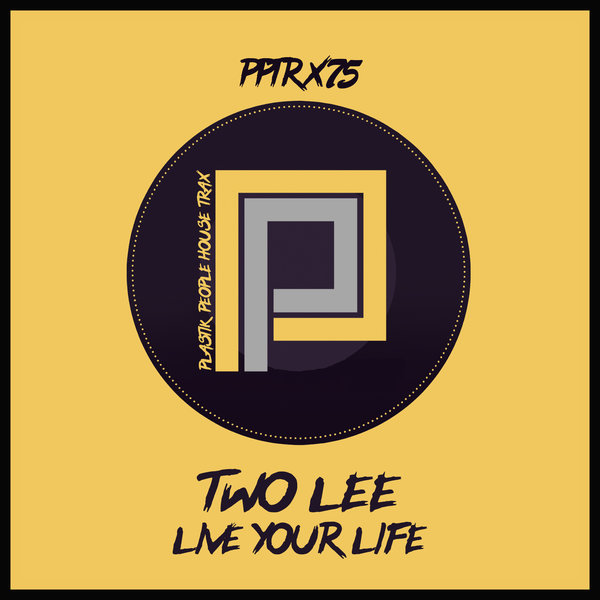 Two Lee - Live Your Life [Plastic People]